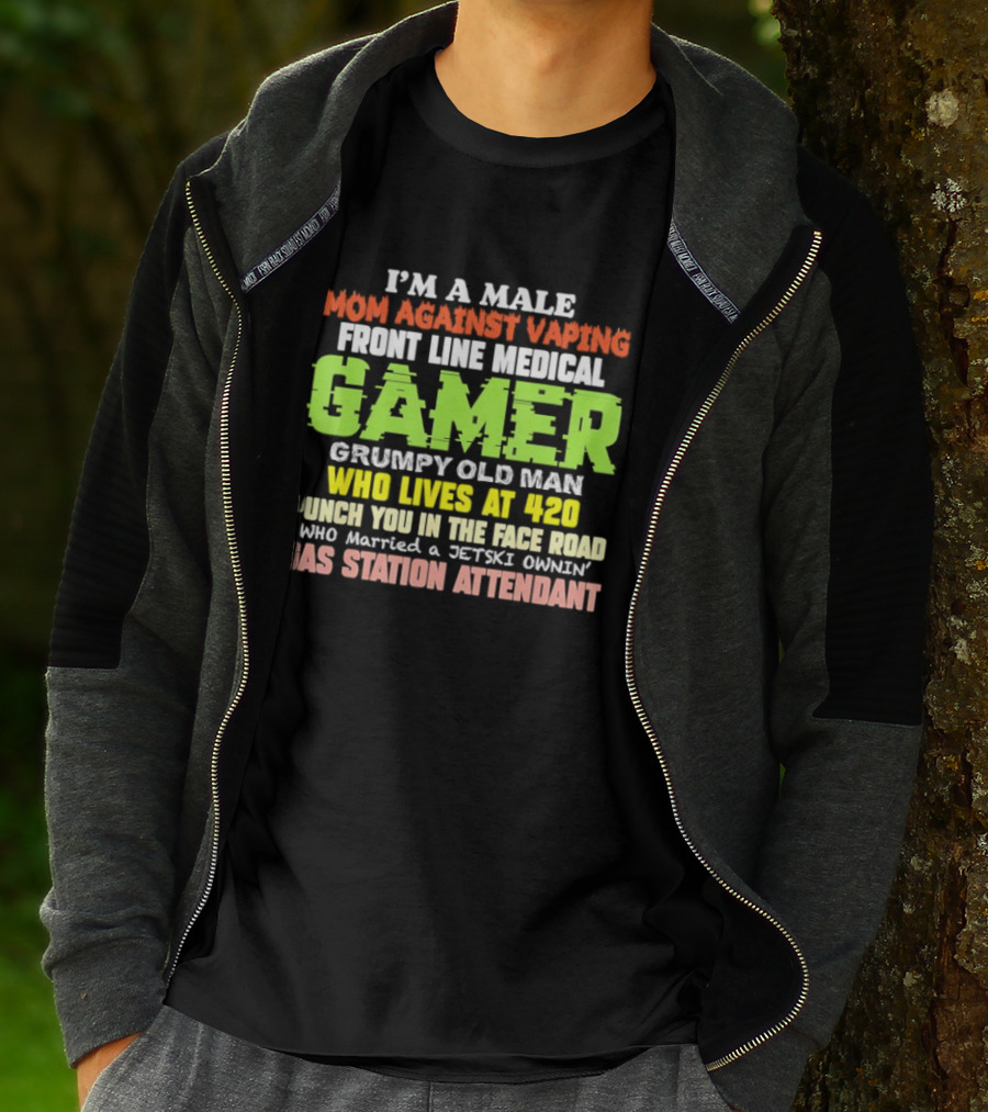 I’m A Male Mom Against Vaping Front Line Medical Gamer Grumpy Old Man Who Lives At 420 T-Shirt