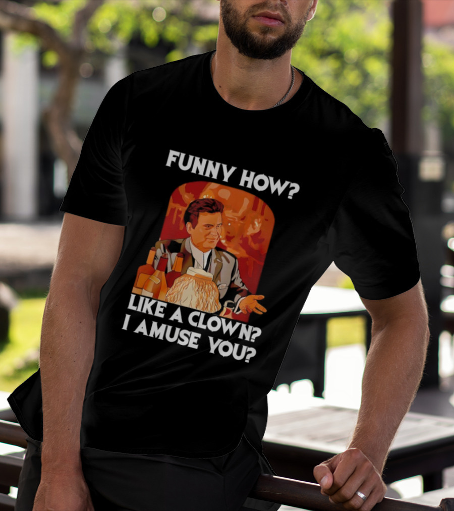 Funny How Like A Clown I Amuse You Joe Pesci Scene T-Shirt