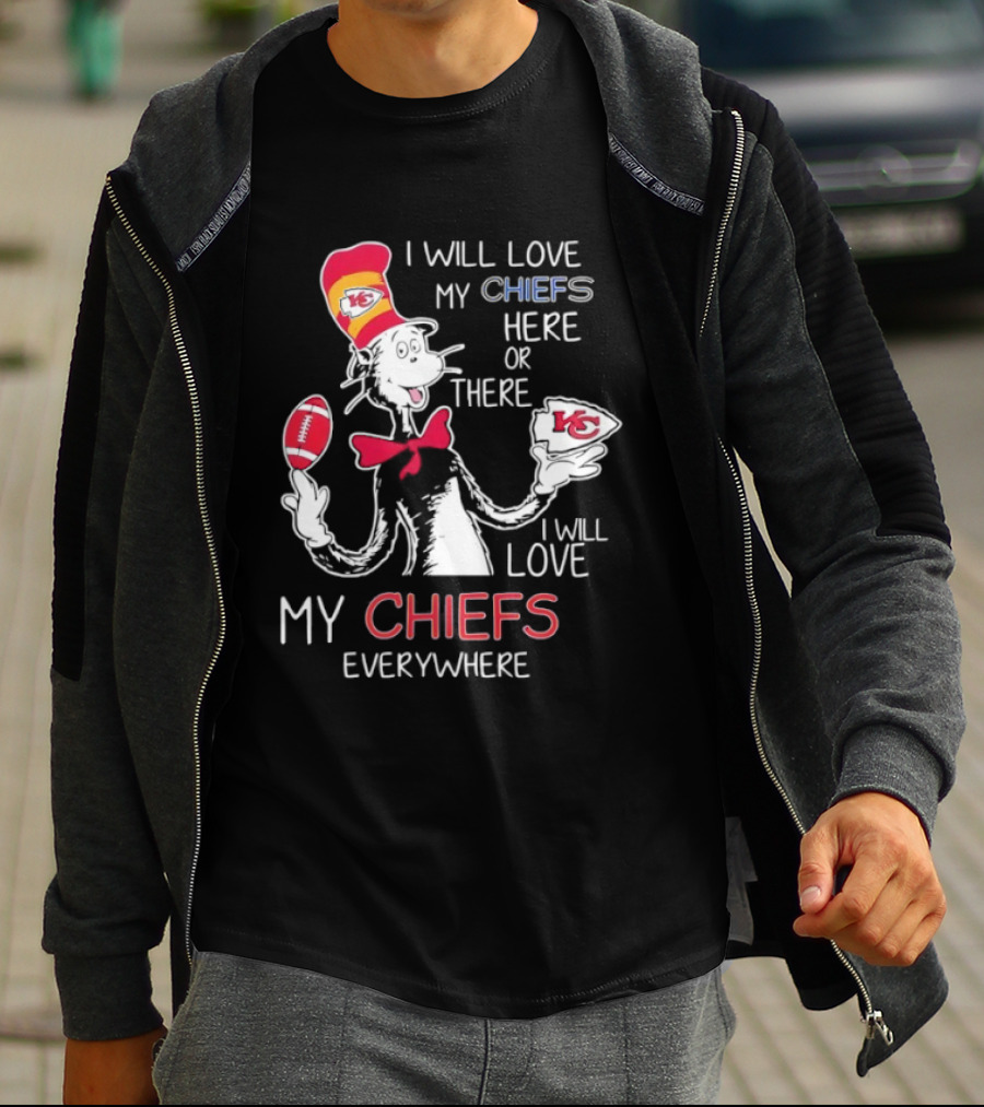 Cat In The Hat I Will Love My Chiefs Here Or There Everywhere Kansas City Chiefs T-Shirt