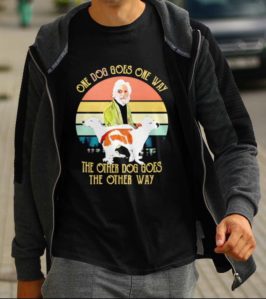 One Dog Goes One Way The Other Dog Goes The Other Way T-Shirt