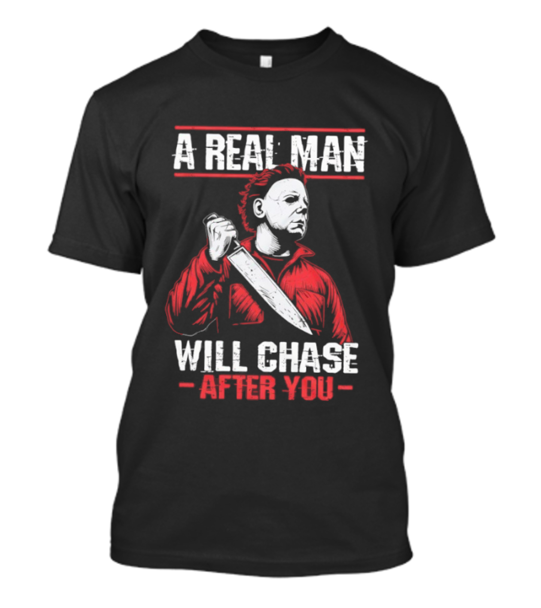 Michael Myers A Real Man Will Chase After You T-Shirt