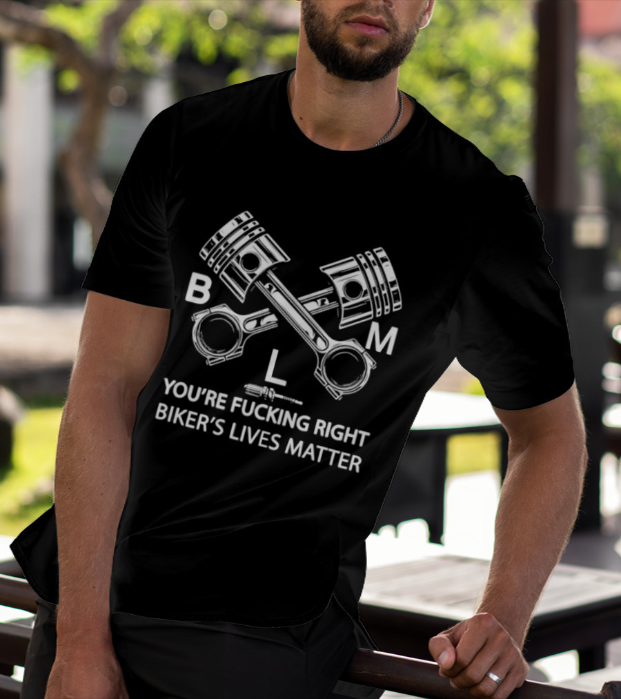 Pistons Boom You’re Fucking Right Biker’s Lives Matter T-Shirt