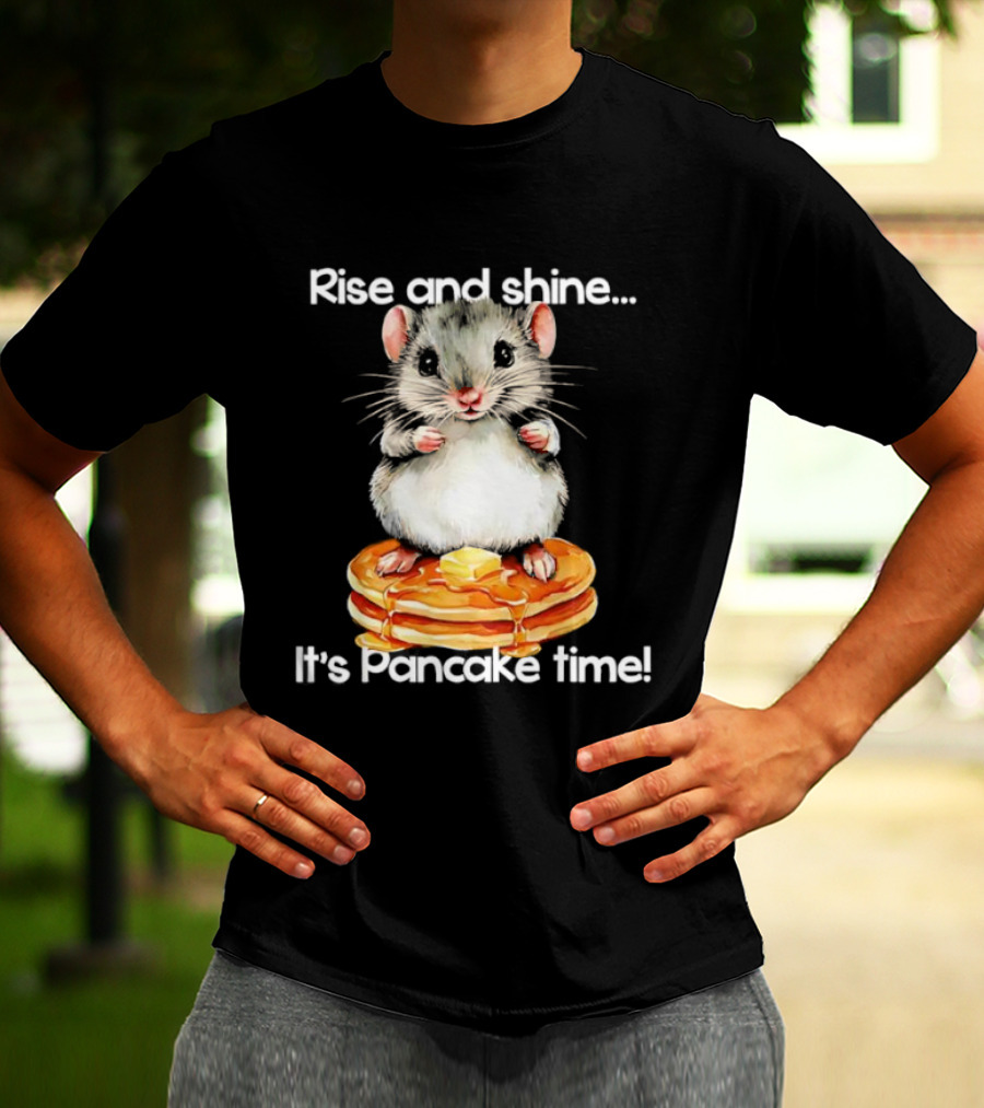 Rise And Shine Hamster Pancake Time Breakfast Treat T-Shirt