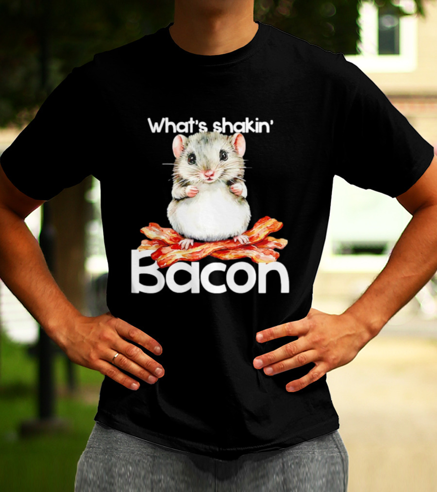 What's Shakin' Bacon Hamster Sitting On Bacon Strips T-Shirt