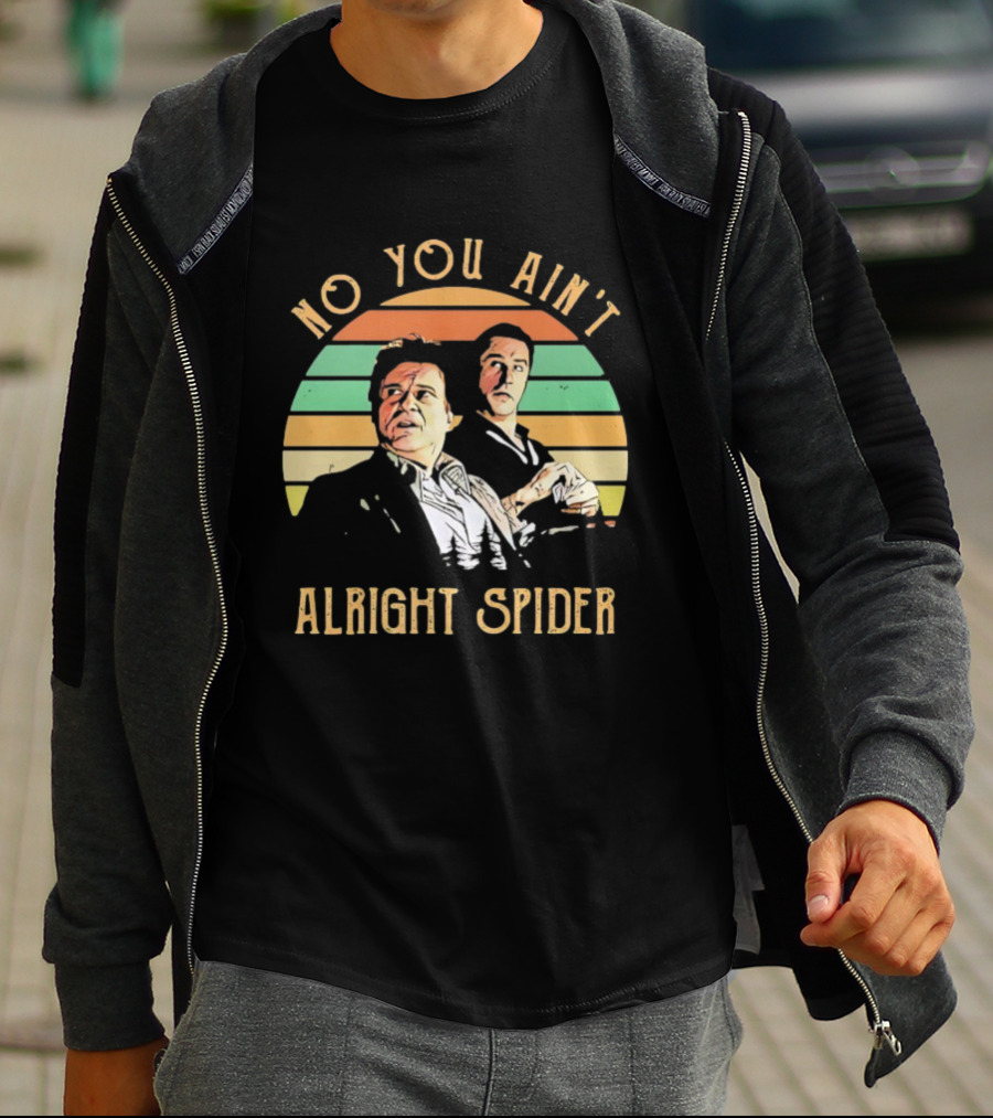 No You Ain't Alright Spider Vintage Style Goodfellas Scene T-Shirt