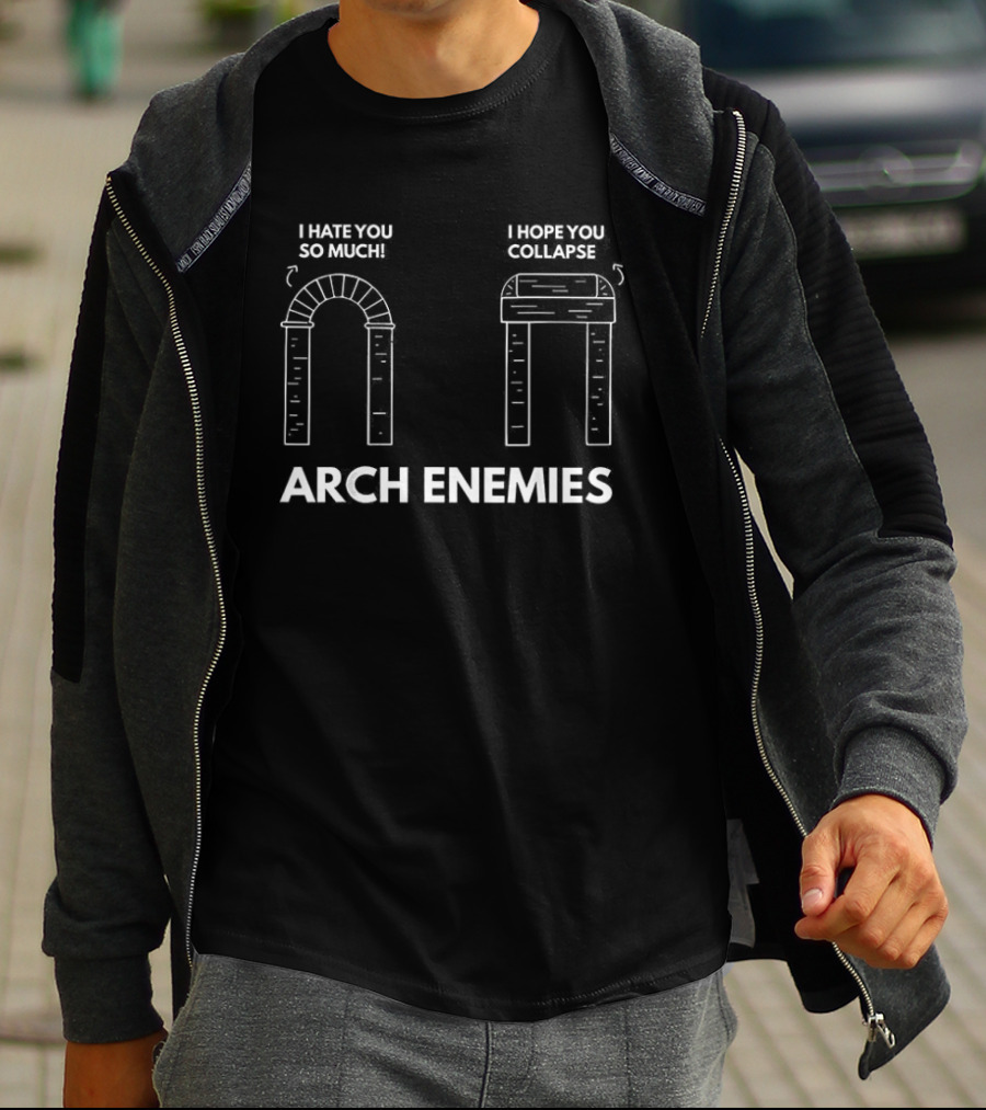 I Hate You So Much I Hope You Collapse Arch Enemies T-Shirt