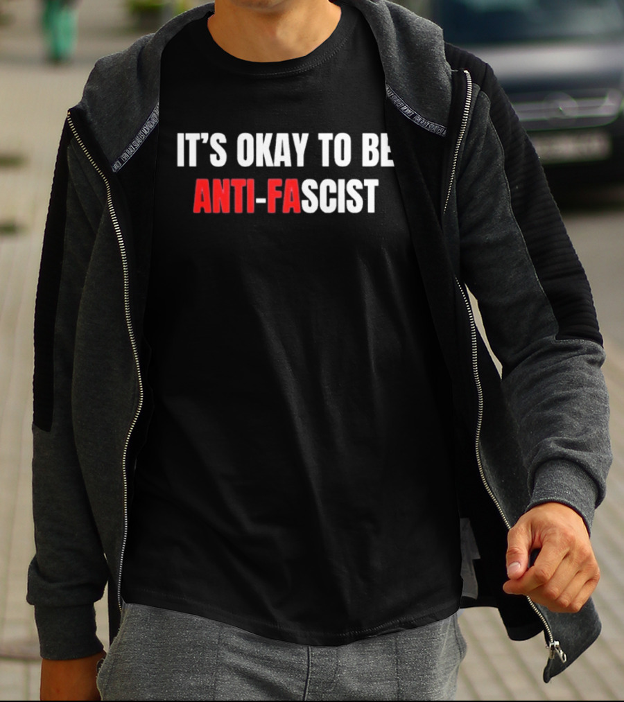 It's Okay To Be Anti Fascist T-Shirt