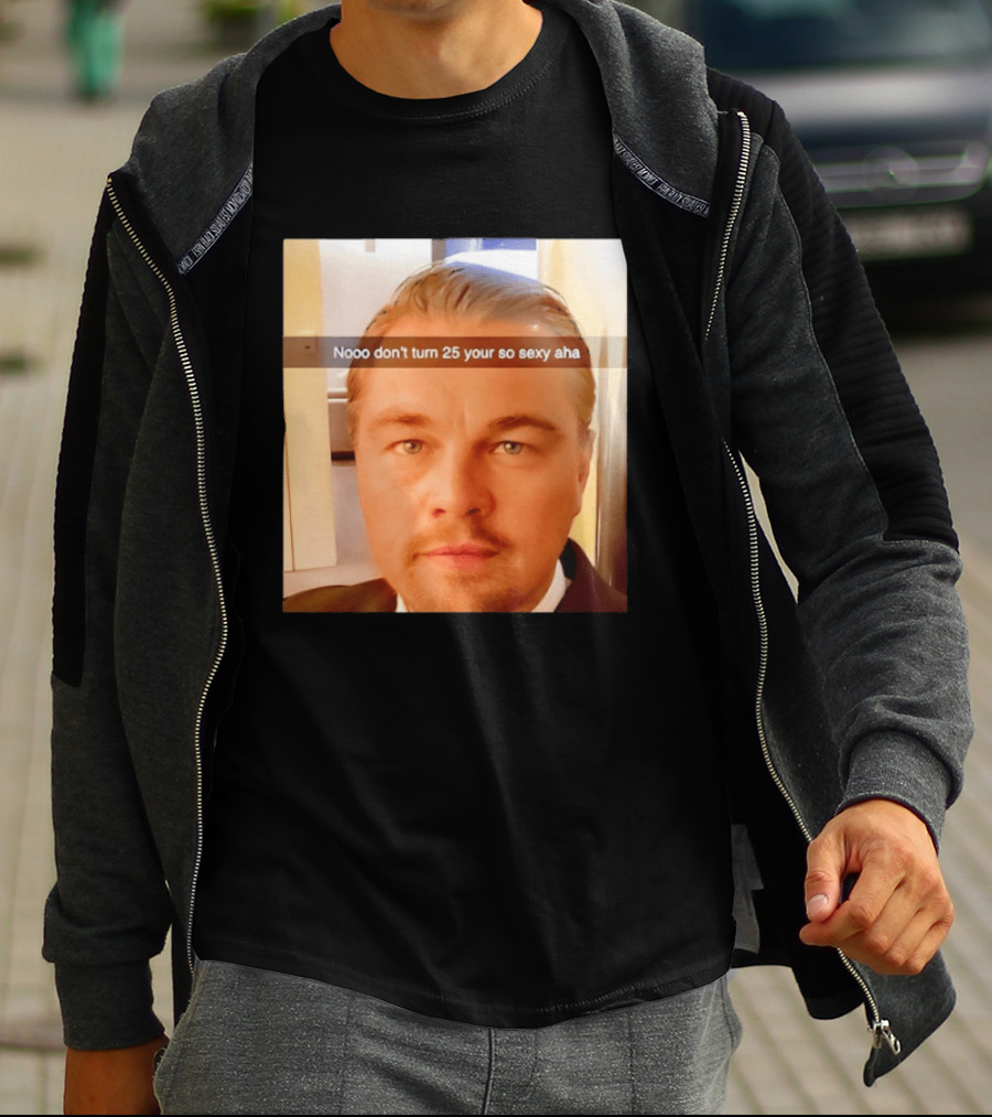 Leonardo DiCaprio Nooo Don’t Turn 25 Your So Sexy Aha T-Shirt