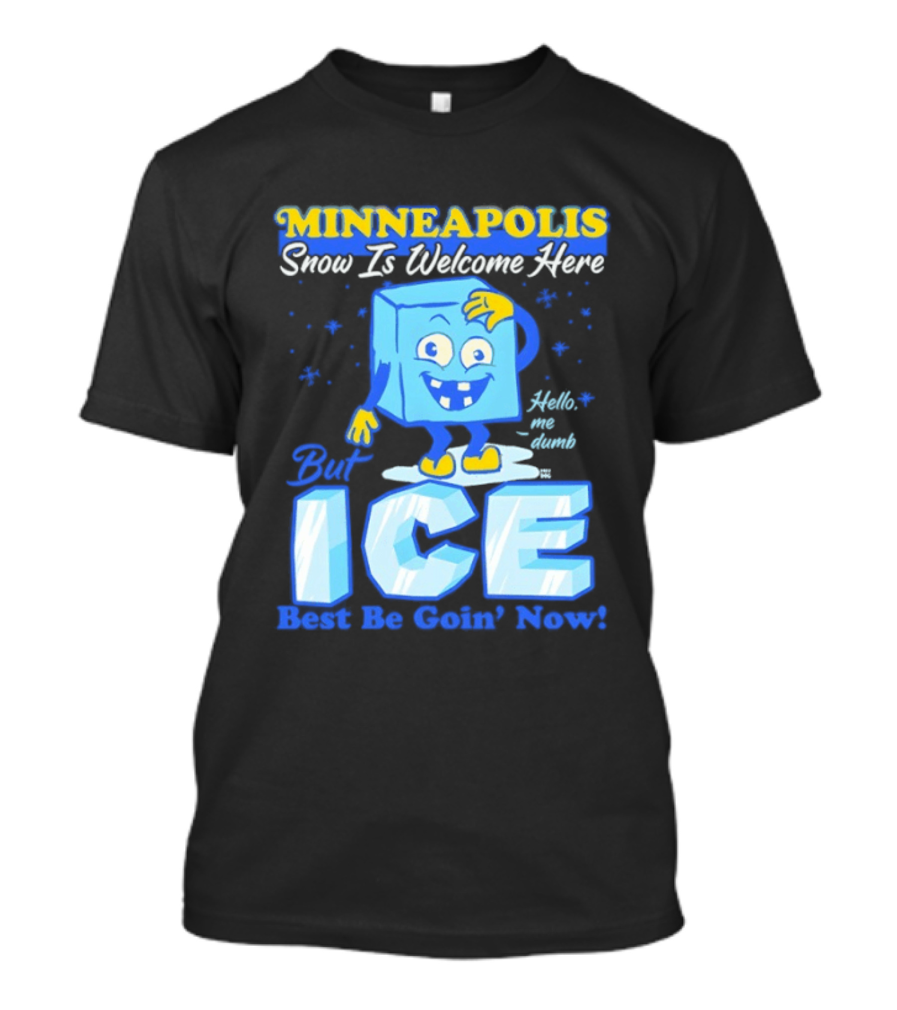 Minneapolis Snow Is Welcome Here Bye ICE Best Be Goin' Now Blocks Fun T-Shirt