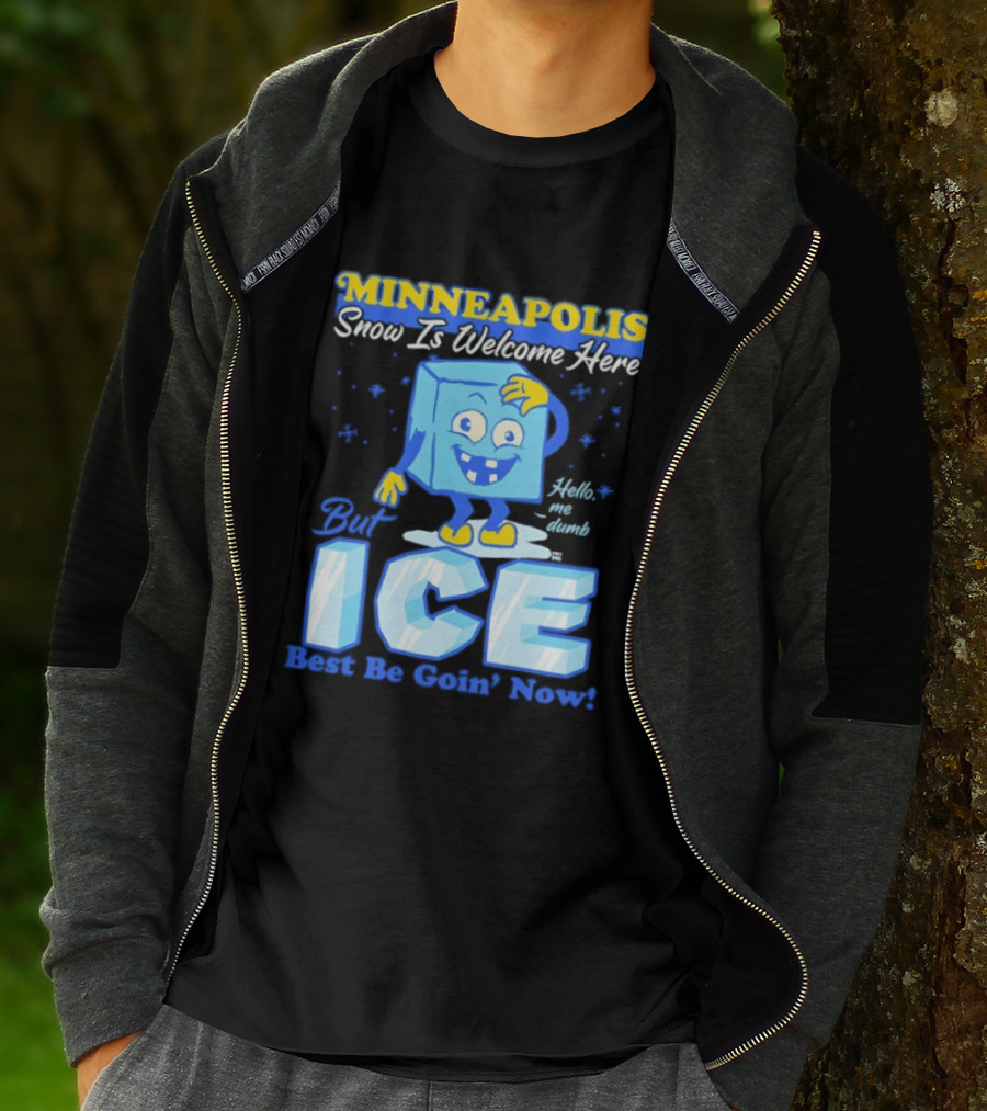 Minneapolis Snow Is Welcome Here Bye ICE Best Be Goin' Now Blocks Fun T-Shirt