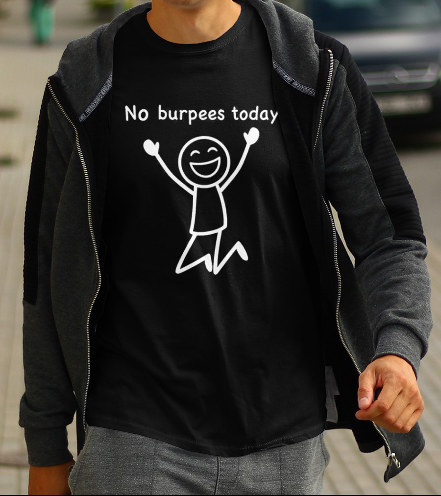 No Burpees Today Workout Stickman Gym Rest Day Meme T-Shirt