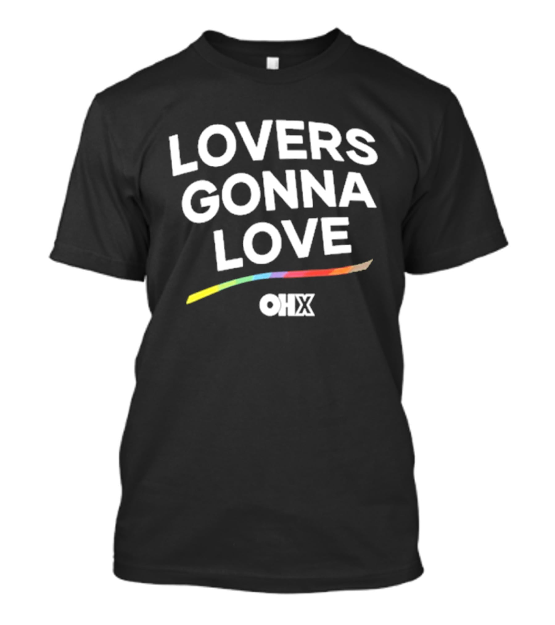 Lovers Gonna Love Only Humxn Inclusive Message Rainbow T-Shirt