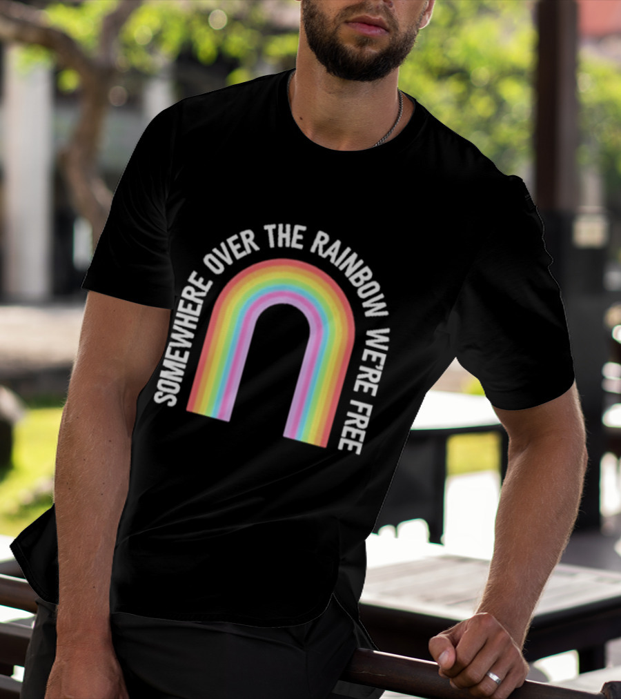 Somewhere Over The Rainbow We're Free Only Humxn LGBTQ+ Pride T-Shirt