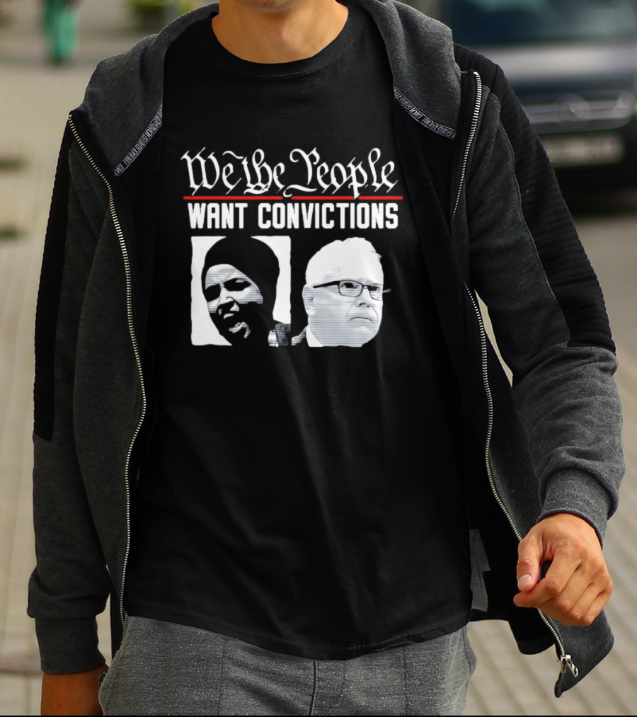 We The People Want Convictions Ilhan Walz Political Commentary T-Shirt