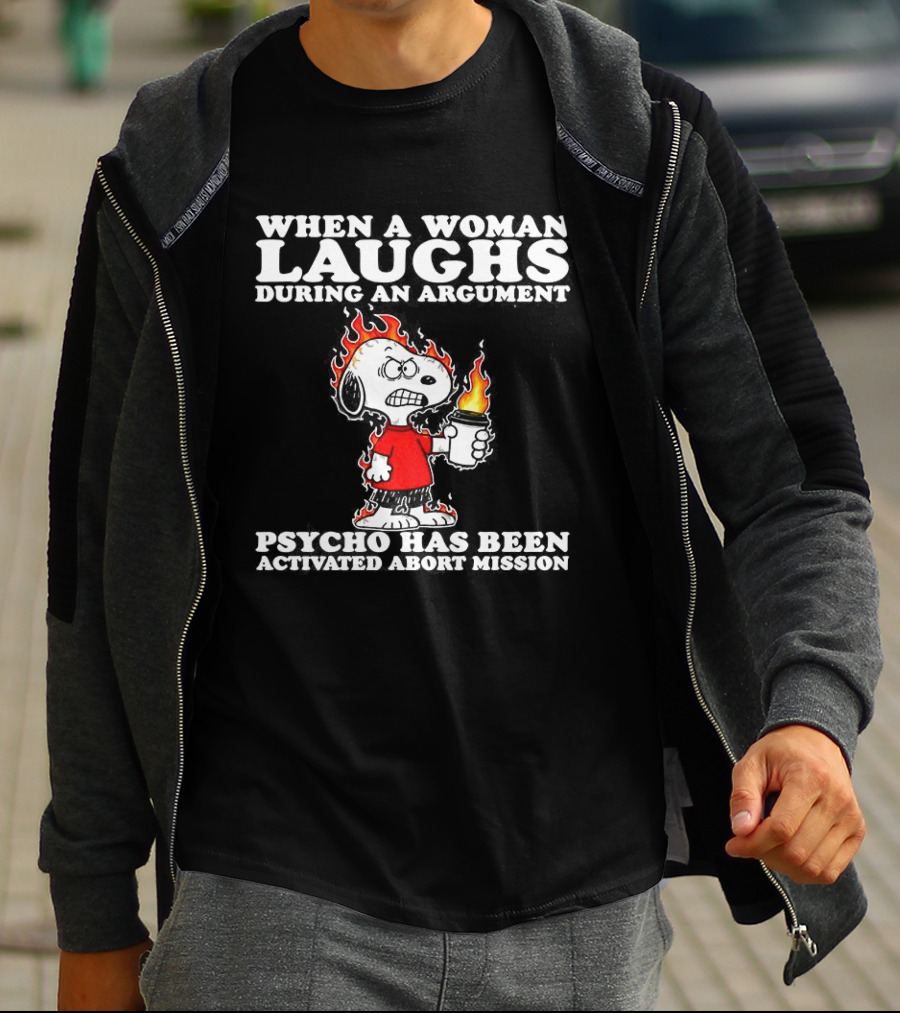 When A Woman Laughs During An Argument Psycho Has Been Activated Abort Mission Snoopy Flames T-Shirt