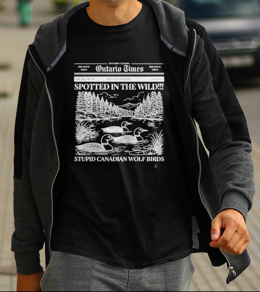 Ontario Times Spotted In The Wild Stupid Canadian Wolf Birds T-Shirt