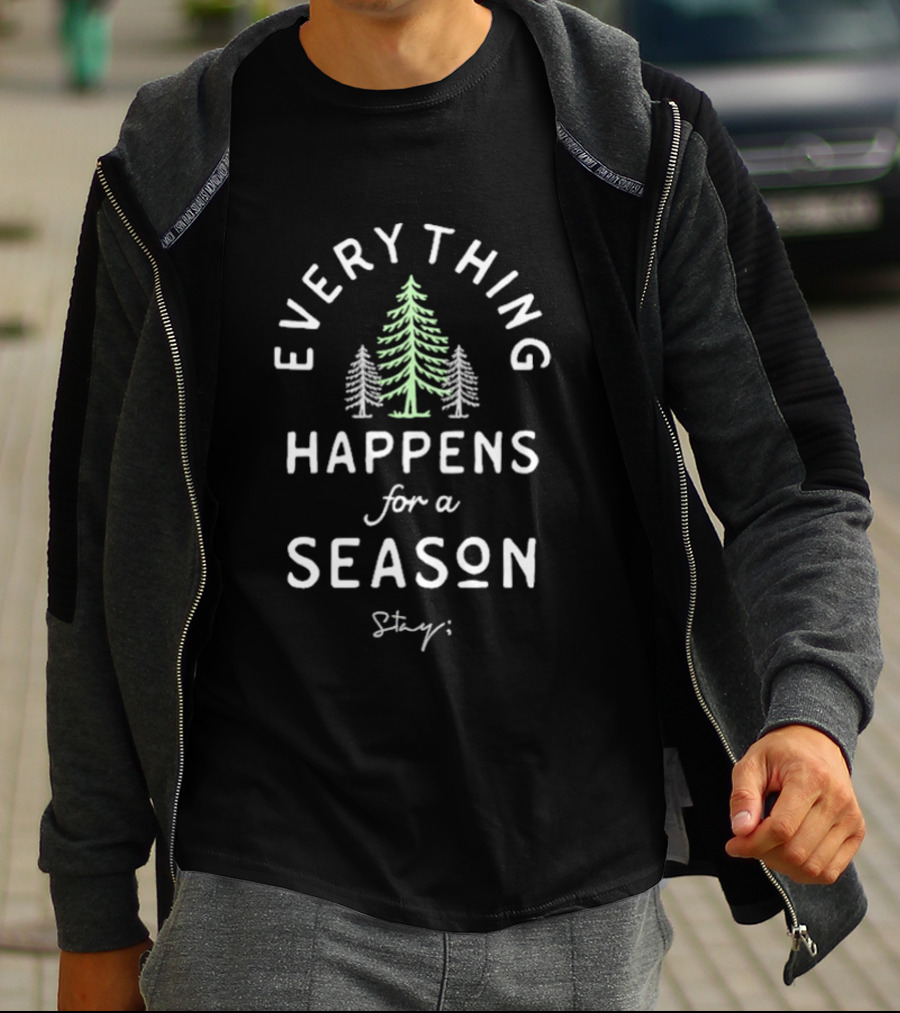 Stay Everything Happens For A Season Only Humxn Trees T-Shirt