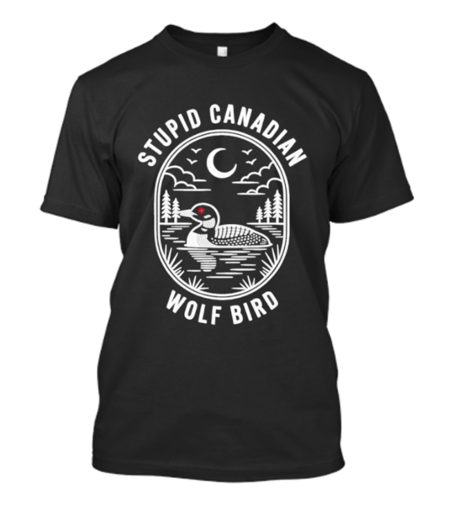Stupid Canadian Wolf Bird Loon Wildlife Moon Night Scene T-Shirt