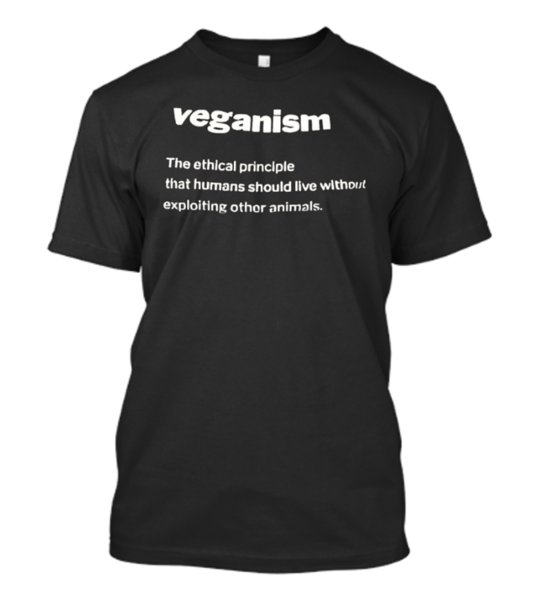 Veganism The Ethical Principle Humans Live Without Exploiting Other Animals T-Shirt
