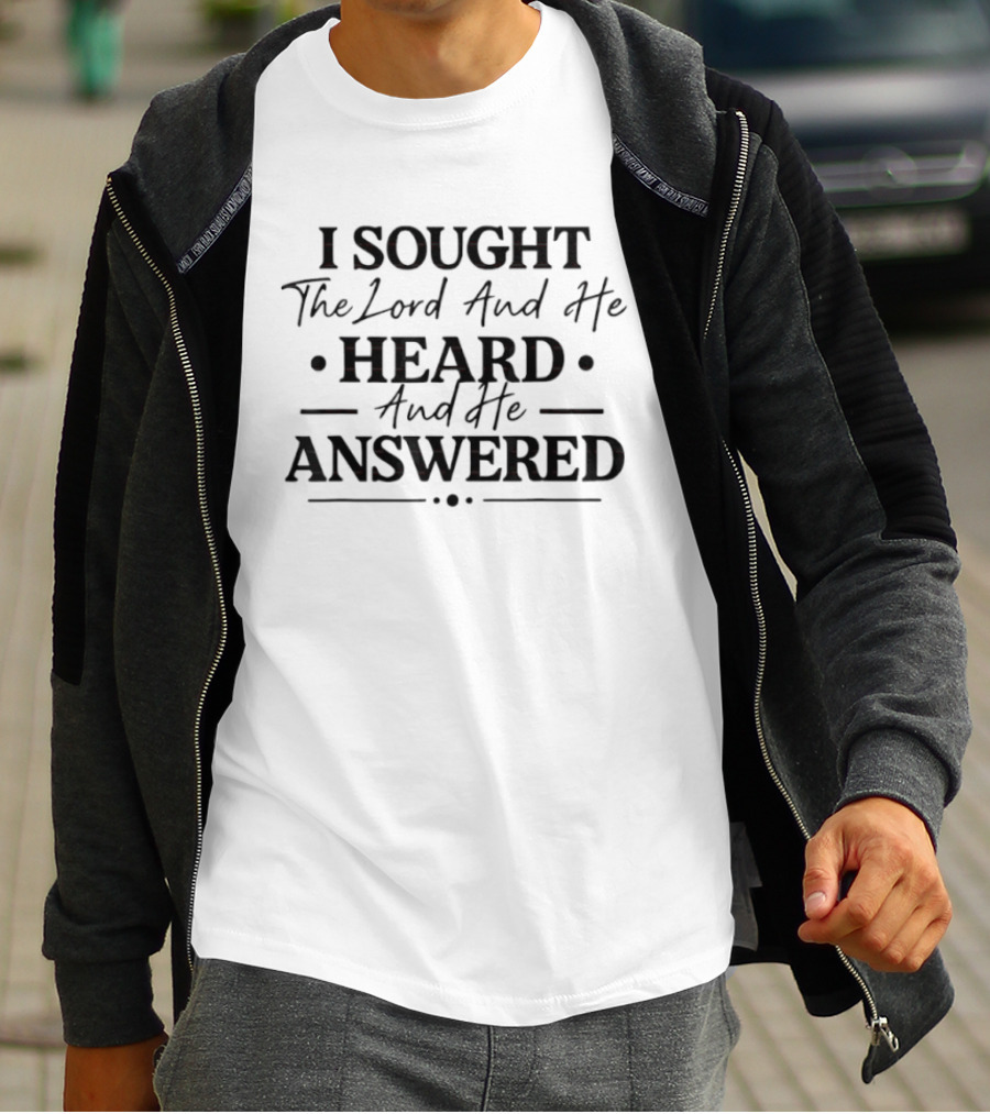I Sought The Lord And He Heard And He Answered T-Shirt