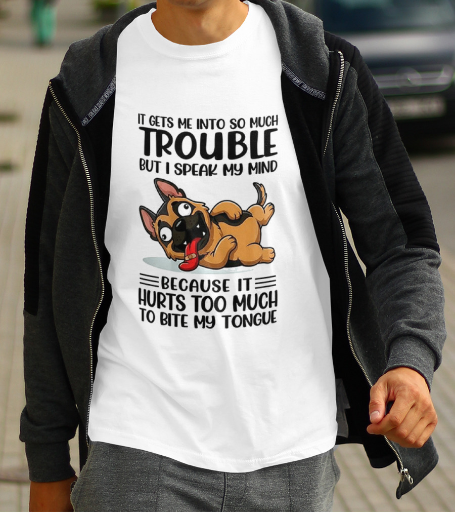 It Gets Me Into Trouble I Speak My Mind Because It Hurts Too Much To Bite My Tongue German Shepherd Meme T-Shirt