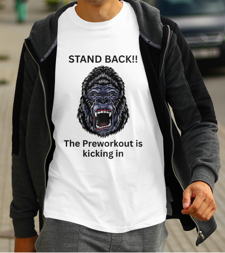 Stand Back The Preworkout Is Kicking In Gorilla Face T-Shirt