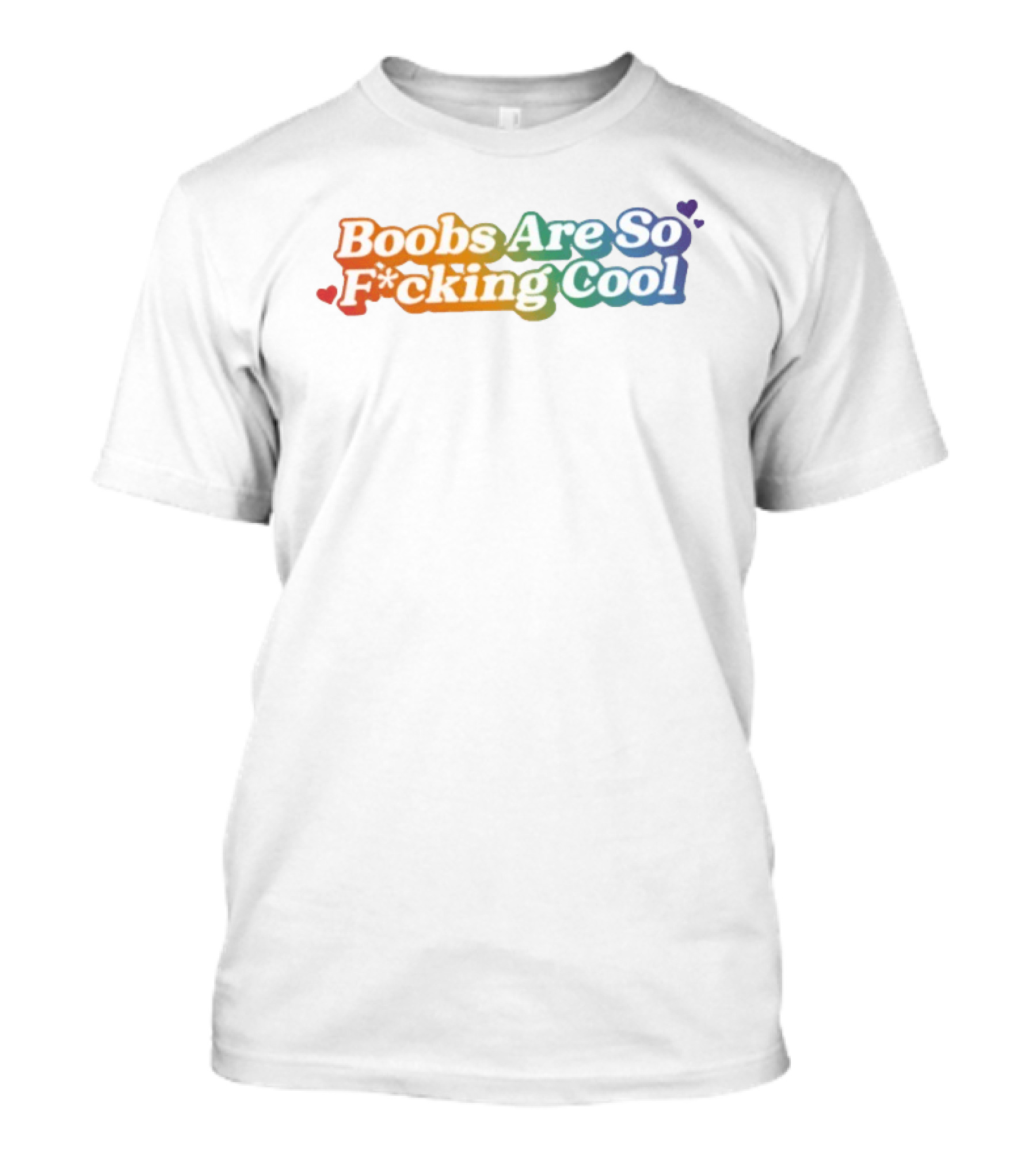 Boobs Are So F*cking Cool Rainbow Hearts T-Shirt