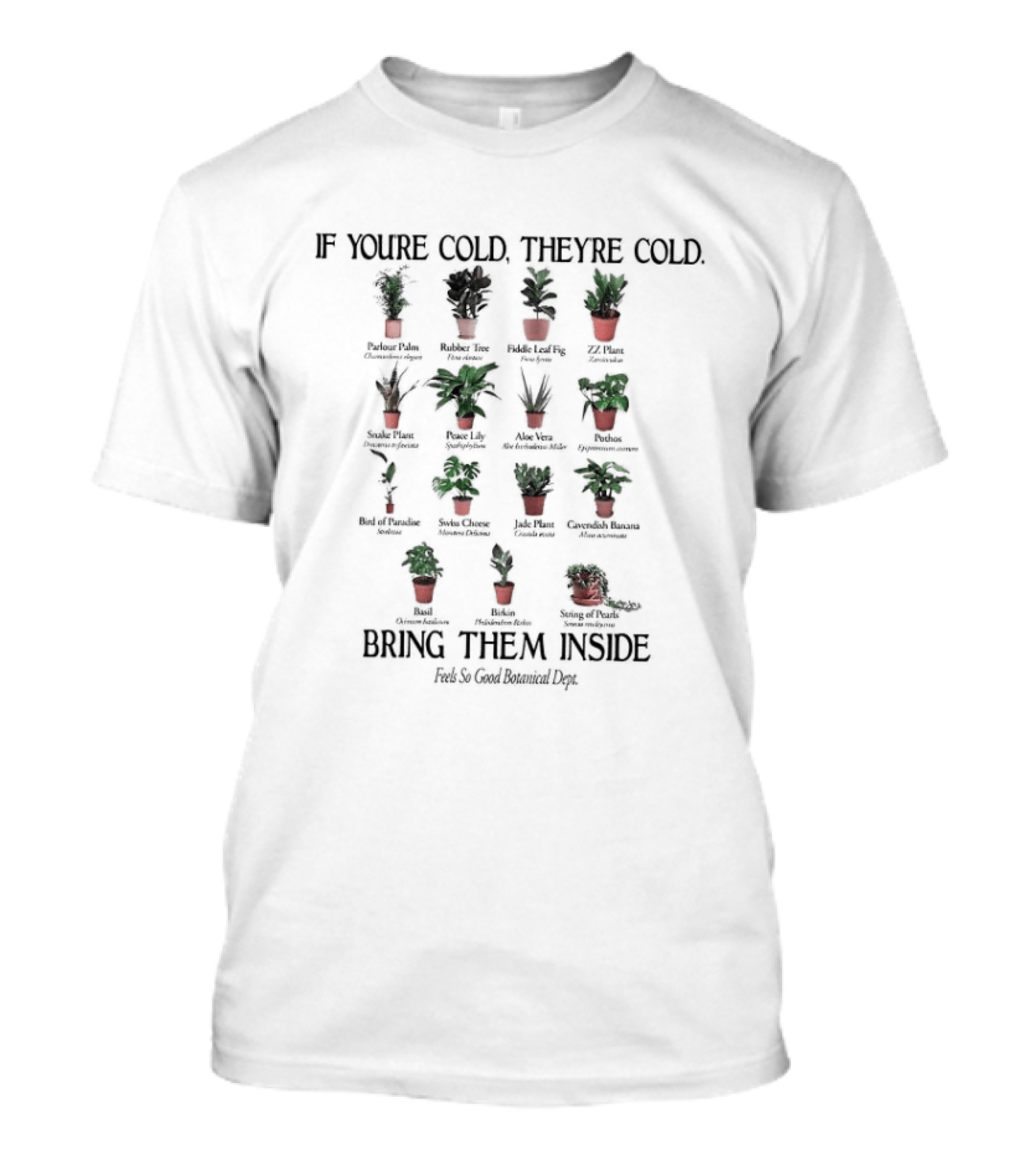 If You're Cold They're Cold Bring Them Inside Feels So Good Botanical Dept T-Shirt
