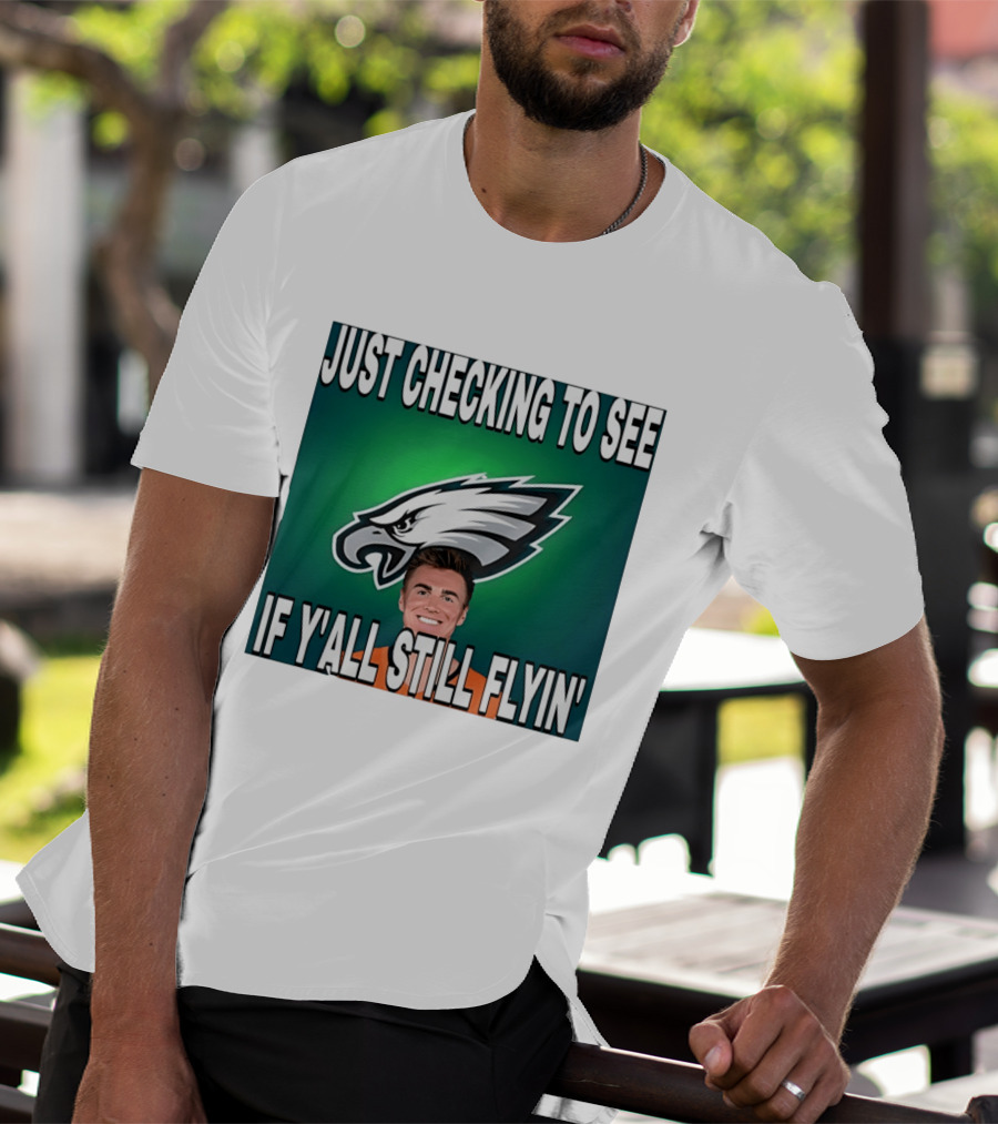 Eagles Just Checking To See If Y'All Still Flyin T-Shirt