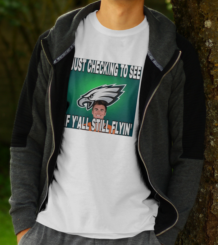 Eagles Just Checking To See If Y'All Still Flyin T-Shirt