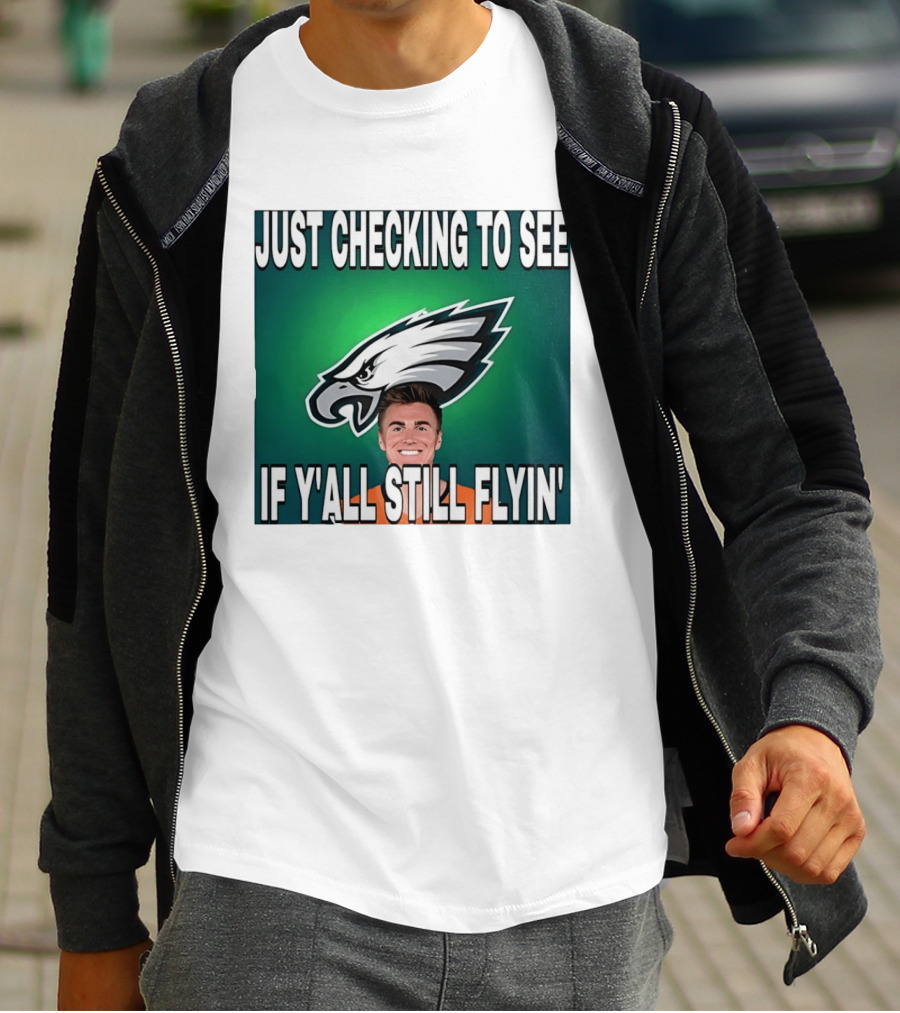 Eagles Just Checking To See If Y'All Still Flyin T-Shirt