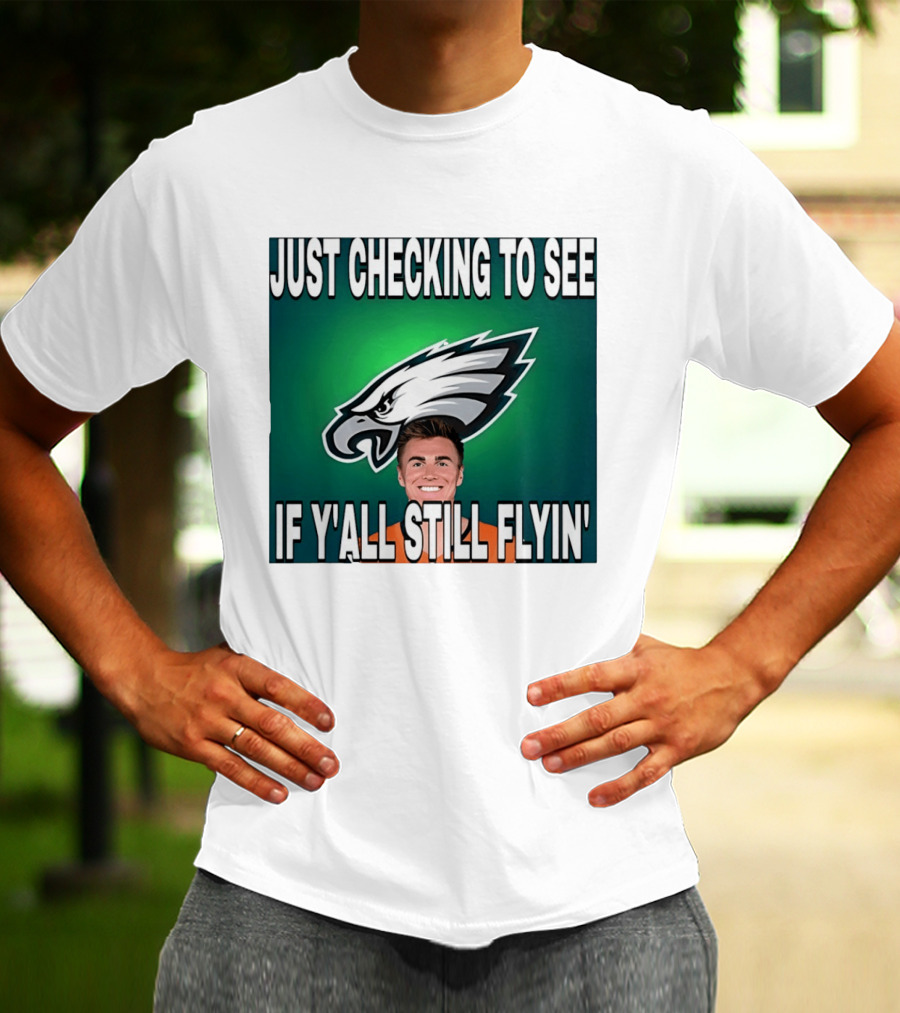 Eagles Just Checking To See If Y'All Still Flyin T-Shirt