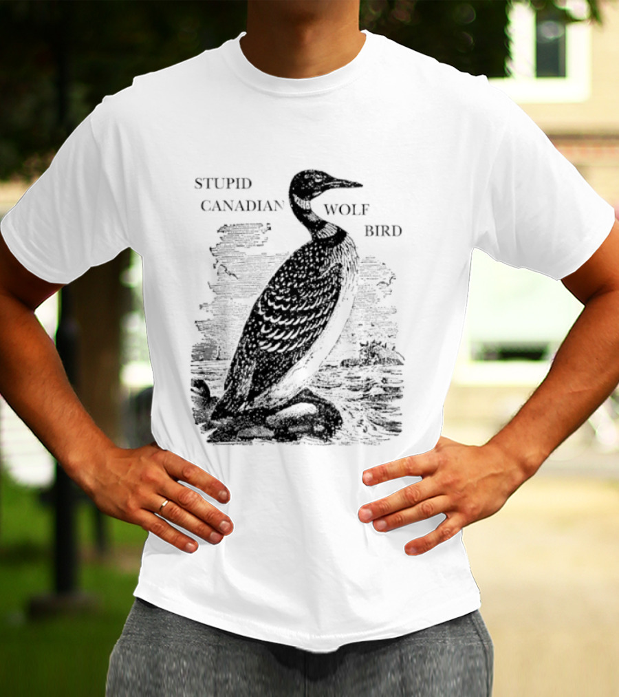 Stupid Canadian Wolf Bird Gavia Immer T-Shirt