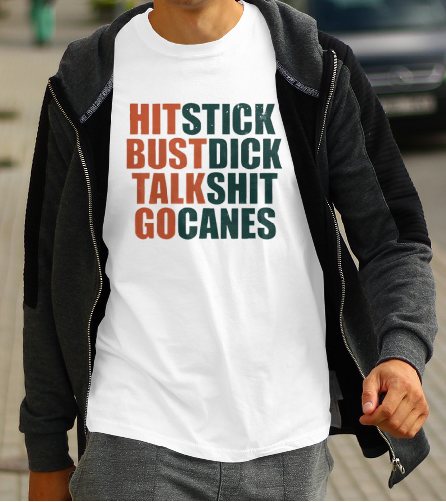Hit Stick Bust Dick Talk Shit Go Canes Miami Hurricanes T-Shirt