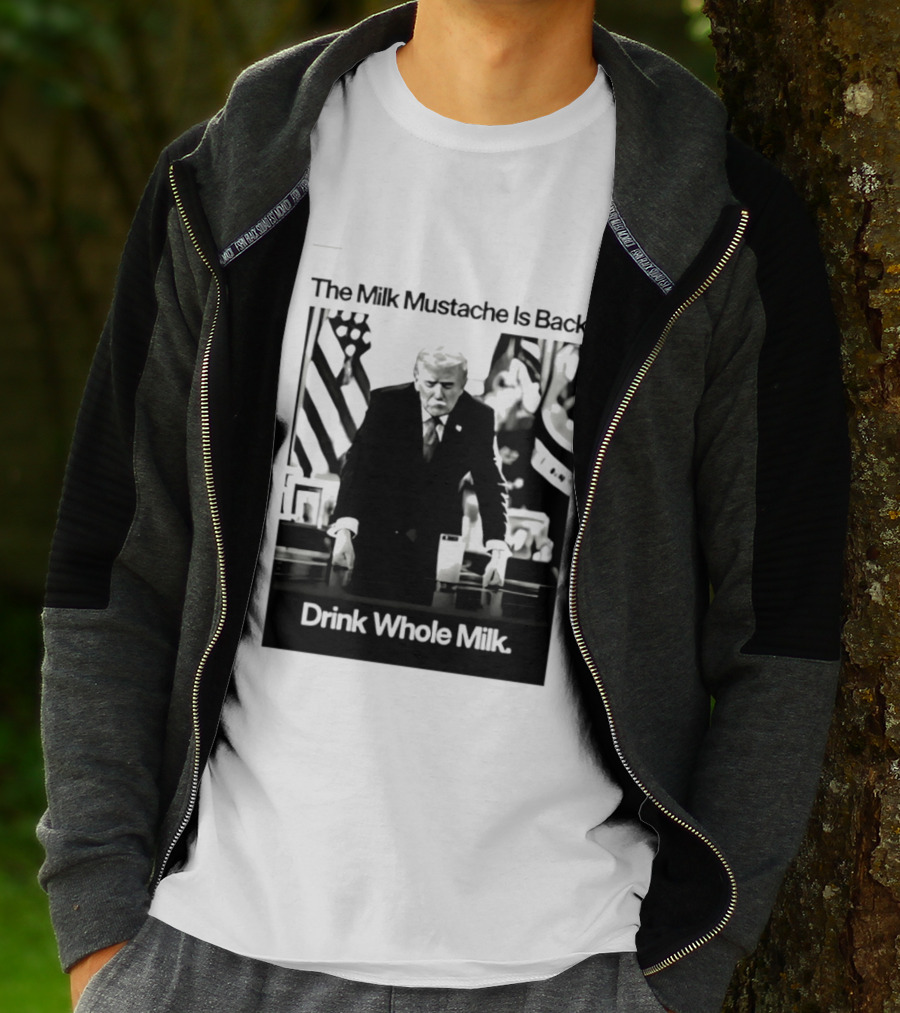 The Milk Mustache Is Back Drink Whole Milk Political Humor T-Shirt