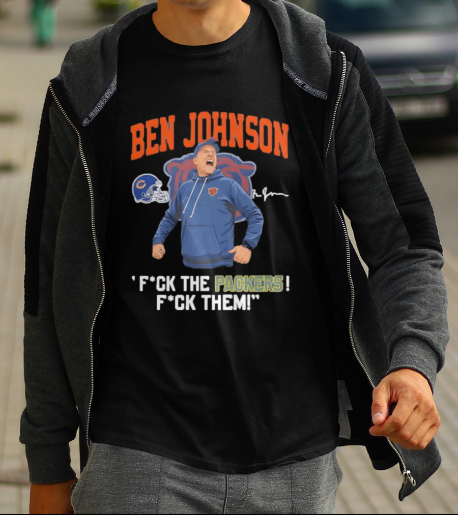Ben Johnson Chicago Bears F*ck The Packers F*ck Them T-Shirt