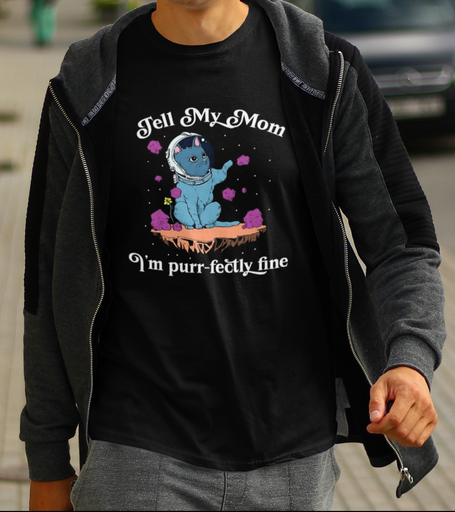Tell My Mom I'm Purr Fectly Fine Astronaut Cat T-Shirt