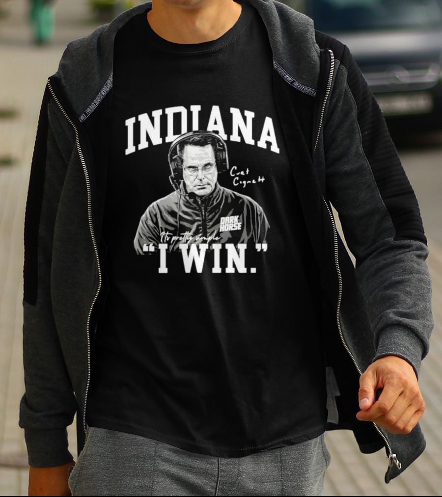 Curt Cignetti Indiana Dark Horse It's Pretty Simple I Win T-Shirt