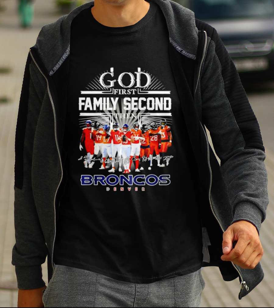 God First Family Second Then Denver Broncos Signatures Team Players T-Shirt