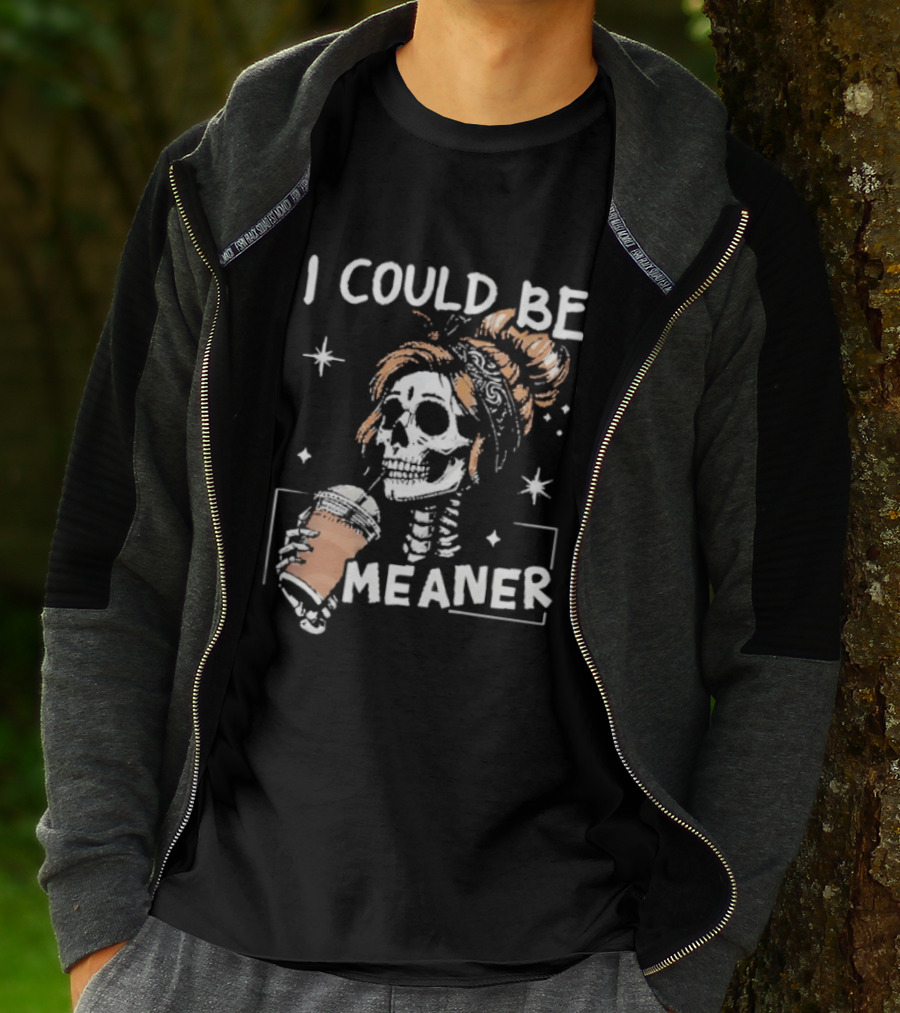 I Could Be Meaner Skeleton Coffee Mom T-Shirt