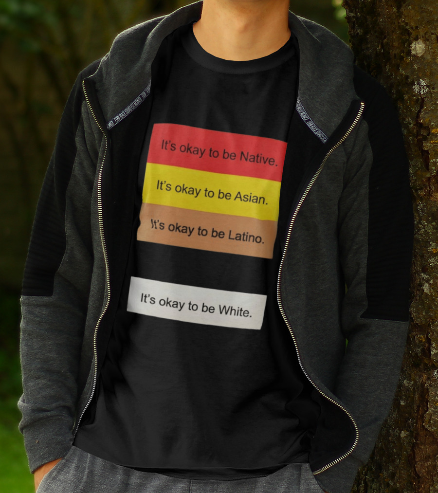 It's Okay To Be Native Asian Latino White Inclusivity Message T-Shirt