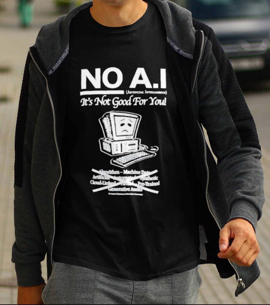 NO A.I. Artificial Intelligence It's Not Good For You Human Interaction Safety Marks Not Always Guaranteed T-Shirt
