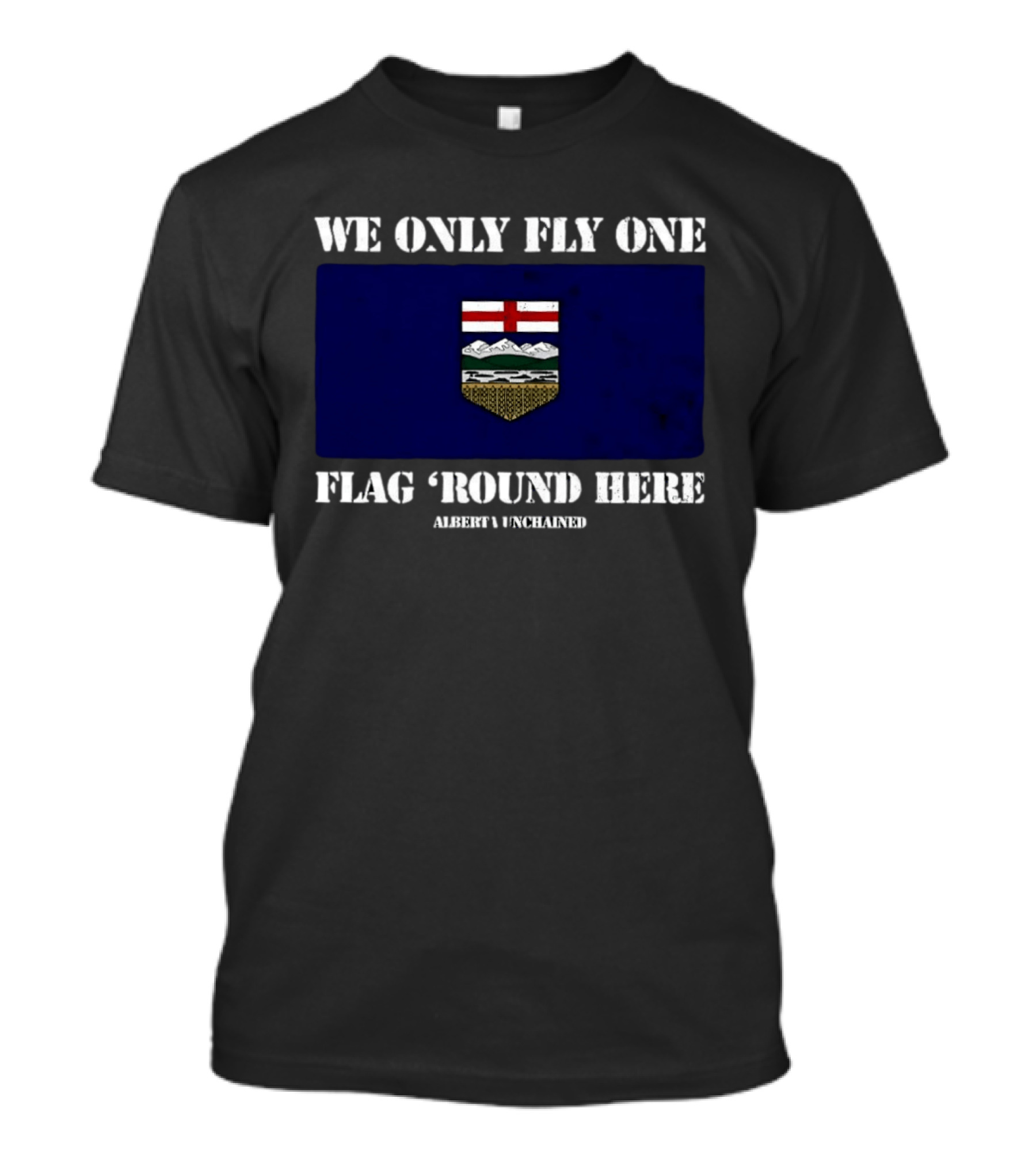 We Only Fly One Flag 'Round Here Alberta Unchained Flag T-Shirt