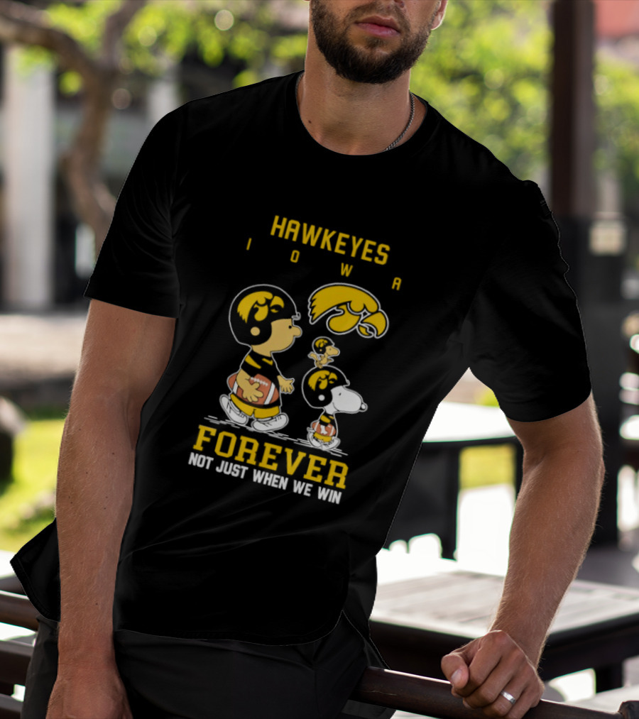 Peanuts Hawkeyes Iowa Forever Not Just When We Win Football Snoopy Charlie Brown T-Shirt