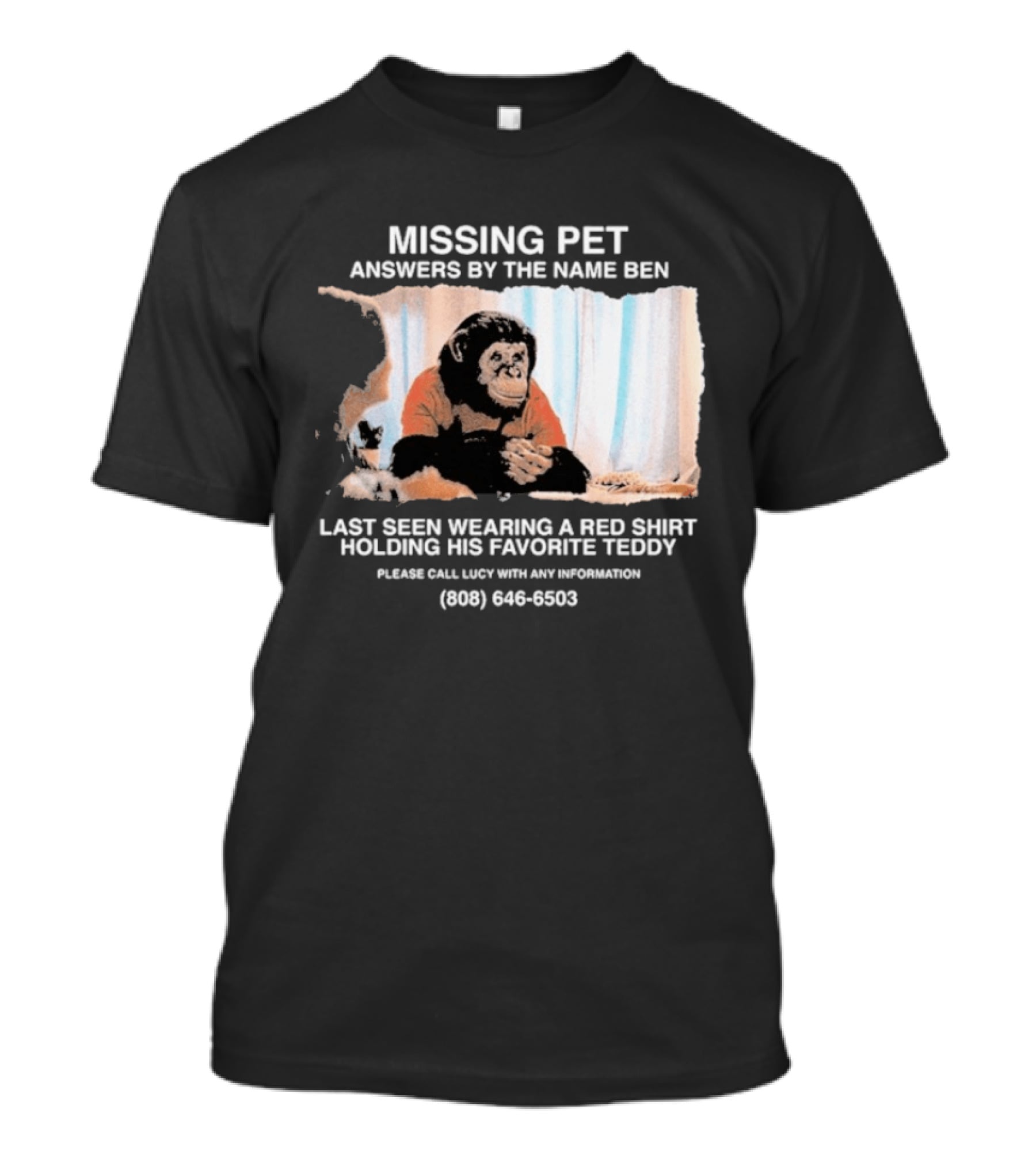MISSING PET Primate Named Ben Last Seen Red Favorite Teddy T-Shirt