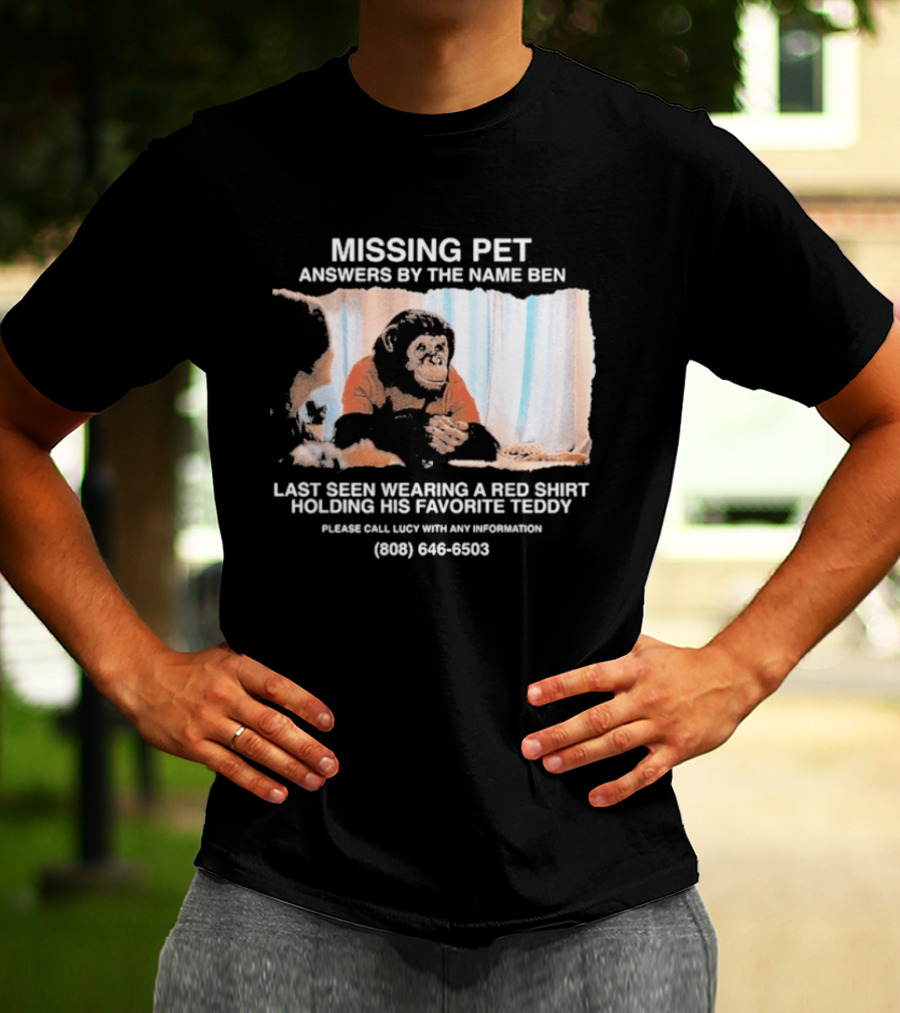 MISSING PET Primate Named Ben Last Seen Red Favorite Teddy T-Shirt