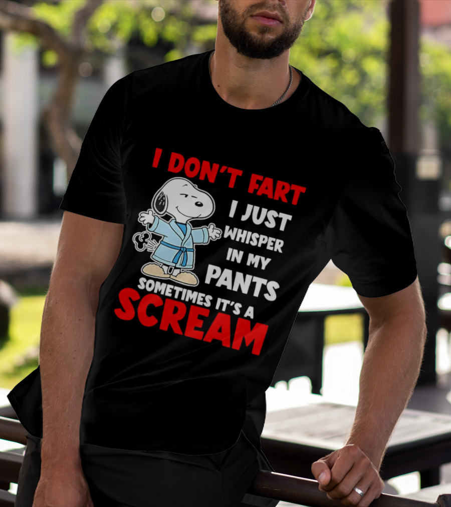 Snoopy I Dont Fart I Just Whisper In My Pants Sometimes Its A Scream T-Shirt