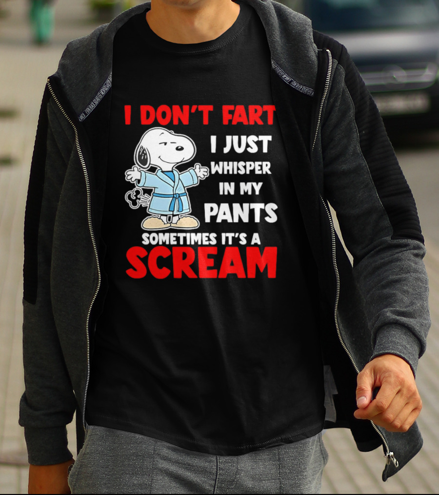 Snoopy I Dont Fart I Just Whisper In My Pants Sometimes Its A Scream T-Shirt