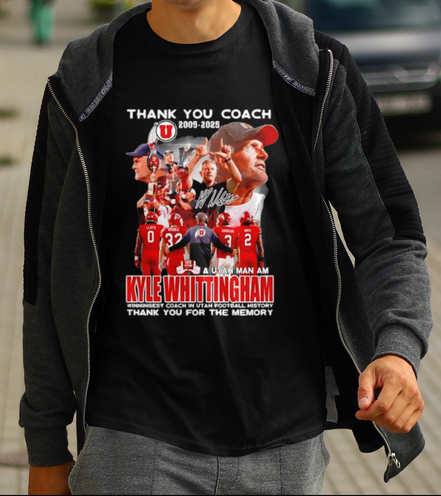 Thank You Coach 2005 2025 A Utah Man Am I Kyle Whittingham Winningest Coach In Utah Football History T-Shirt