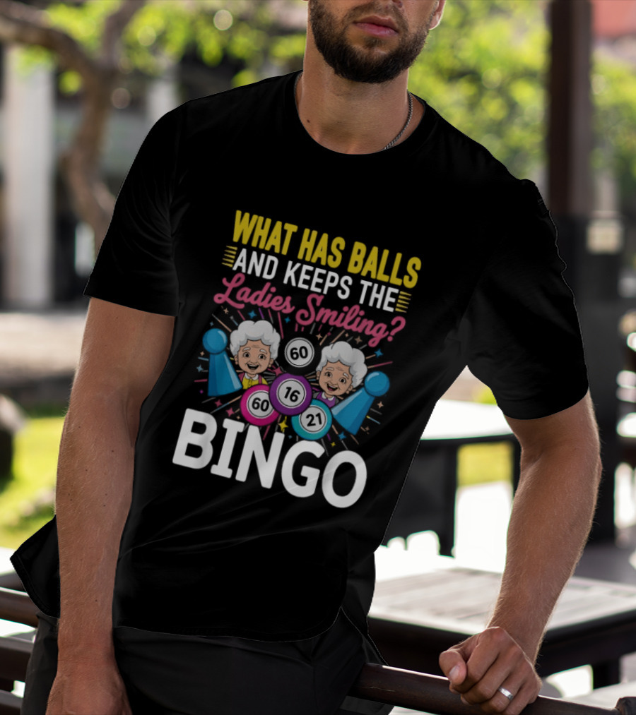 What Has Balls Keeps The Ladies Smiling Bingo Game Fun T-Shirt